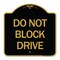 Signmission Designer Series Sign-Do Not Block Drive, Black & Gold Aluminum Sign, 18" x 18", BG-1818-24183 A-DES-BG-1818-24183 - alternate 1